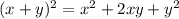 (x + y) {}^{2} = x {}^{2} + 2xy + y {}^{2}