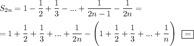 S_{2n}=1-\dfrac{1}{2}+\dfrac{1}{3}-...+\dfrac{1}{2n-1}-\dfrac{1}{2n}=\\ \\ =1+\dfrac{1}{2}+\dfrac{1}{3}+...+\dfrac{1}{2n}-\Bigg(1+\dfrac{1}{2}+\dfrac{1}{3}+...+\dfrac{1}{n}\Bigg)~~\boxed{=}