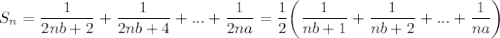 S_n=\dfrac{1}{2nb+2}+\dfrac{1}{2nb+4}+...+\dfrac{1}{2na}=\dfrac{1}{2}\bigg(\dfrac{1}{nb+1}+\dfrac{1}{nb+2}+...+\dfrac{1}{na}\bigg)