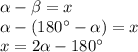 \alpha-\beta =x\\\alpha-(180^{\circ}-\alpha)=x\\x=2\alpha-180^{\circ}