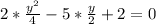 2*\frac{y^2}{4}-5*\frac{y}{2}+2=0