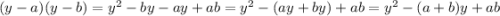 (y-a)(y-b)=y^2-by-ay+ab=y^2-(ay+by)+ab=y^2-(a+b)y+ab