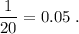 \displaystyle \frac{1}{20}=0.05\; .