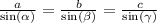 \frac{a}{ \sin( \alpha ) } = \frac{b}{ \sin( \beta ) } = \frac{c}{ \sin( \gamma ) }