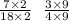 \frac{7 \times 2}{18 \times 2} \: \: \: \frac{3 \times 9}{4 \times 9}