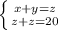 \left \{ {{x+y=z} \atop {z+z=20}} \right.