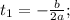 t_1=-\frac{b}{2a} ;