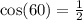 \cos(60) = \frac{1}{2}