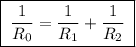 \boxed{\;\dfrac{1}{R_0} = \dfrac{1}{R_1} + \dfrac{1}{R_2}\;}