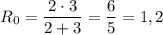 R_0 = \dfrac{2\cdot3}{2 + 3} = \dfrac{6}{5} = 1,2