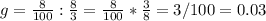 g=\frac{8}{100}:\frac{8}{3}=\frac{8}{100}*\frac{3}{8}=3/100=0.03