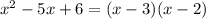 {x}^{2} - 5x + 6 =( x - 3)(x - 2)