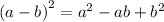 {(a - b)}^{2} = {a}^{2} - ab + {b}^{2}