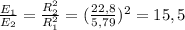 \frac{E_1}{E_2}=\frac{R_2^2}{R_1^2}=(\frac{22,8}{5,79})^2=15,5\\