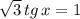 \sqrt{3}\, tg\,x=1