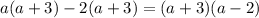 a(a + 3) - 2(a + 3) = (a + 3)(a - 2)