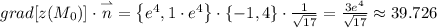 grad[z(M_0)]\cdot\overset{\rightharpoonup }{n}=\left\{e^4,1 \cdot e^4\right\} \cdot \{-1,4\}\cdot\frac{1}{\sqrt{17} } = \frac{3 e^4}{\sqrt{17}} \approx 39.726