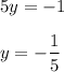 5y=-1\\\\ y=-\dfrac{1}{5}