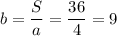 b=\dfrac{S}{a}=\dfrac{36}{4}=9