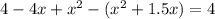 4 - 4x + x^{2} - (x^{2}+1.5x ) = 4