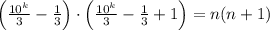 \left(\frac{10^k}{3}- \frac{1}{3} \right)\cdot\left( \frac{10^k}{3}- \frac{1}{3}+1\right)=n(n+1)