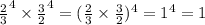 { \frac{2}{3} }^{4} \times { \frac{3}{2} }^{4} = ( \frac{2}{3} \times \frac{3}{2} )^{4} = {1}^{4} = 1