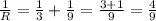 \frac{1}{R} =\frac{1}{3}+\frac{1}{9}=\frac{3+1}{9} =\frac{4}{9}