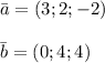 \bar{a}=(3;2;-2)\\ \\\bar{b}=(0;4;4)