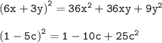 \tt{(6x + 3y)}^{2}=36x^2+36xy+9y^2\\\\{(1 - 5c)}^{2}= 1-10c+25c^2