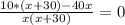 \frac{10*(x+30)-40x}{x(x+30)}=0