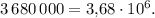 3\,680\,000=3{,}68 \cdot 10^{6}.