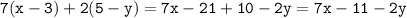 \tt 7(x-3)+2(5-y)=7x-21+10-2y=7x-11-2y