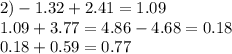 2) - 1.32 + 2.41 = 1.09 \\ 1.09 + 3.77 = 4.86 - 4.68= 0.18 \\ 0.18 + 0.59 = 0.77