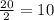 \frac{20}{2} = 10