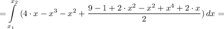 \displaystyle = \int\limits^{x_{2}} _{x_{1}} \ ( {4\cdot x-x^{3}-x^{2}+\frac{9-1+2\cdot x^{2}-x^{2}+x^{4}+2 \cdot x}{2}) \, dx =