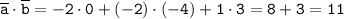 \tt\overline{a}\cdot\overline{b}=-2\cdot0+(-2)\cdot(-4)+1\cdot3=8+3=11