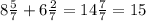 8\frac{5}{7} +6\frac{2}{7} =14 \frac{7}{7} =15