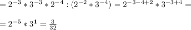 =2^{-3}*3^{-3}*2^{-4}:(2^{-2}*3^{-4})=2^{-3-4+2}*3^{-3+4}=\\\\=2^{-5}*3^{1}=\frac{3}{32}