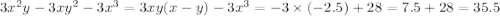 3 {x}^{2} y - 3x {y}^{2} - 3 {x}^{3} = 3xy(x - y) - 3 {x}^{3} = - 3 \times ( - 2.5 ) + 28 = 7.5 + 28 = 35.5