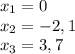 x_1=0\\x_2=-2,1\\x_3=3,7