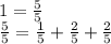 1 = \frac{5}{5} \\ \frac{5}{5} = \frac{1}{5} + \frac{2}{5} + \frac{2}{5}