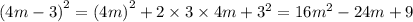 {(4m - 3) }^{2} ={ (4m) }^{2} + 2 \times 3 \times 4m + {3}^{2} = 16 {m}^{2} - 24m + 9