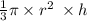 \frac{1}{3} \pi \times {r}^{2} \: \times h