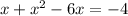 x + x^{2} - 6x = -4