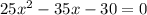 25x^2-35x-30=0