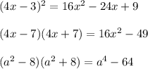 (4x-3)^2=16x^2-24x+9\\\\(4x-7)(4x+7)=16x^2-49\\\\(a^2-8)(a^2+8) =a^4-64