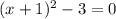 (x+1)^2-3=0