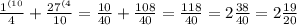 \frac{1 {}^{(10} }{4} + \frac{27 {}^{(4} }{10} = \frac{10}{40} + \frac{108}{40} = \frac{118}{40} = 2 \frac{38}{40} =2 \frac{19}{20}