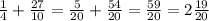 \frac{1}{4} + \frac{27}{10} = \frac{5}{20} + \frac{54}{20} = \frac{59}{20} = 2 \frac{19}{20}