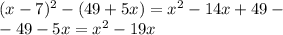 (x - 7)^{2} - (49 + 5x) = {x}^{2} - 14x + 49 - \\ - 49 - 5x = {x}^{2} - 19x